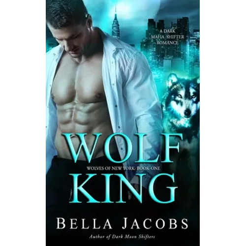 Wolf King: A Dark Mafia Shifter Romance