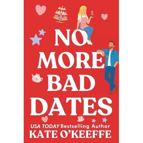 No More Bad Dates: A romantic comedy of love, friendship . . . and tea