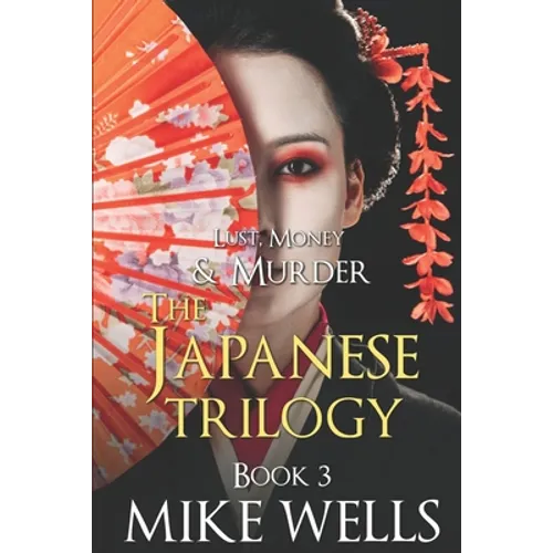 The Japanese Trilogy, Book 3: (Lust, Money & Murder Series Book 15)