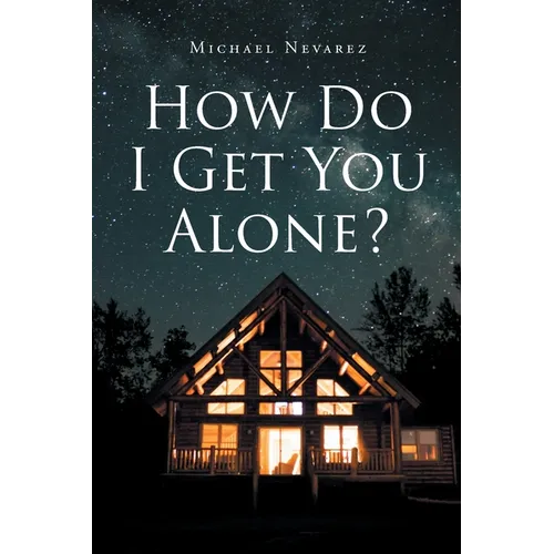 How Do I Get You Alone?