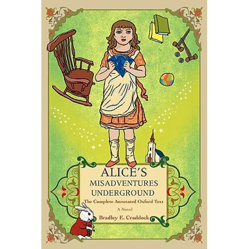 Alice's Misadventures Underground: The Complete Annotated Oxford Text