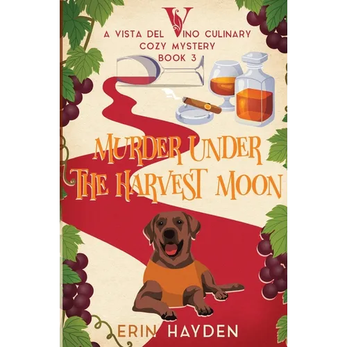 Murder Under the Harvest Moon: A Vista del Vino Culinary Cozy Mystery