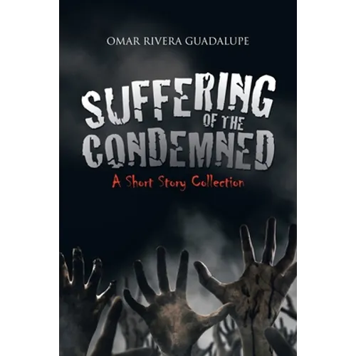 Suffering of the Condemned: A Short Story Collection