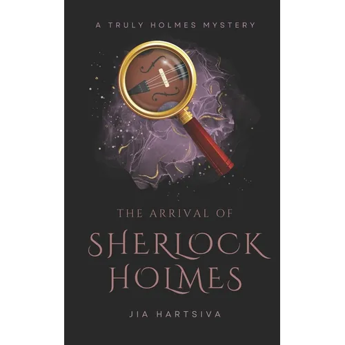 The Arrival of Sherlock Holmes: A Truly Holmes Mystery