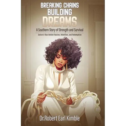 Breaking Chains, Building Dreams: A Southern Story of Strength and Survival