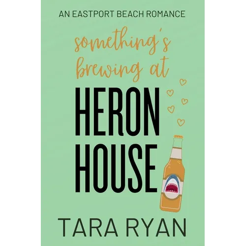 Something's Brewing at Heron House: A small-town, opposites attract romance