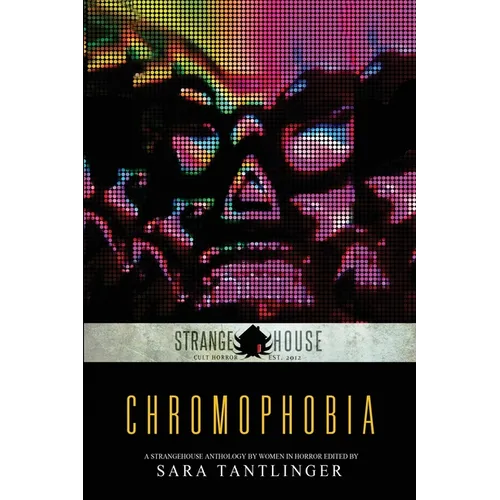 Chromophobia: A Strangehouse Anthology by Women in Horror