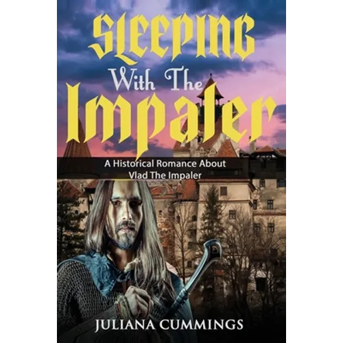 Sleeping With the Impaler: A Historical Romance About Vlad the Impaler
