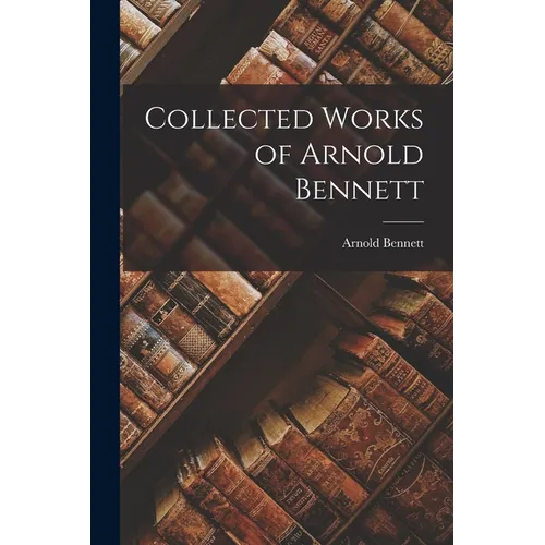 Collected Works of Arnold Bennett