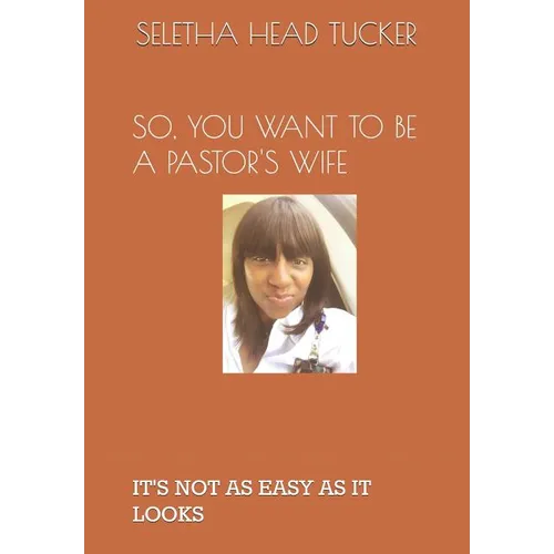 So, You Want to Be a Pastor's Wife: It's Not as Easy as It Looks