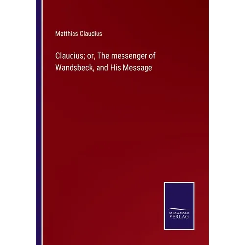 Claudius; or, The messenger of Wandsbeck, and His Message