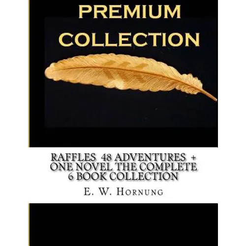 Raffles 48 Adventures + One novel The Complete 6 Book Collection