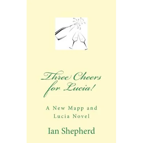 Three Cheers for Lucia!: A New Mapp and Lucia Novel
