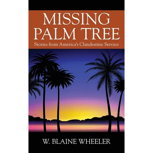 Missing Palm Tree: Stories from America's Clandestine Service