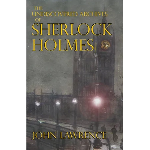 The Undiscovered Archives of Sherlock Holmes