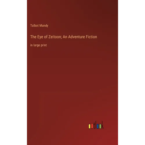 The Eye of Zeitoon; An Adventure Fiction: in large print