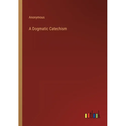 A Dogmatic Catechism
