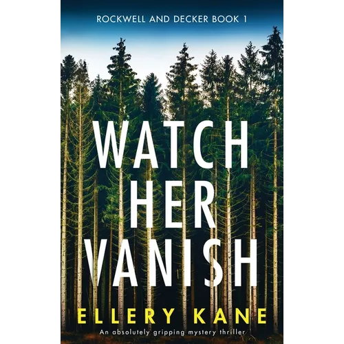 Watch Her Vanish: An absolutely gripping mystery thriller