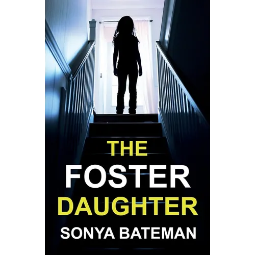 The Foster Daughter: An absolutely addictive and unputdownable psychological thriller