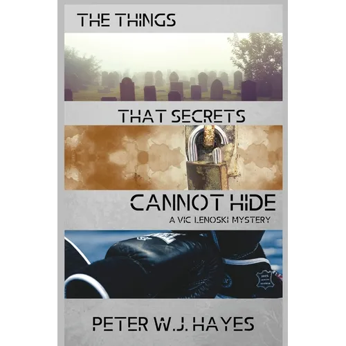 The Things That Secrets Cannot Hide: A Vic Lenoski Mystery