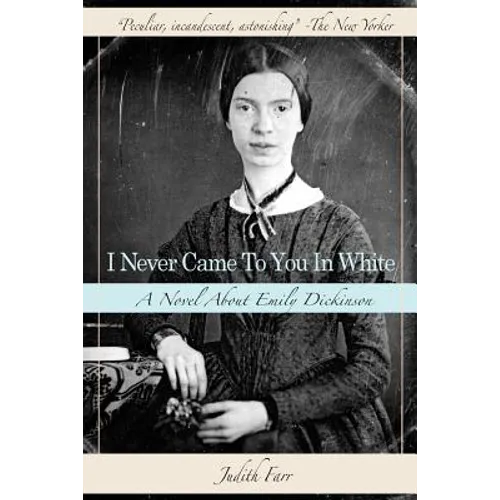 I Never Came to You in White: A Novel about Emily Dickinson