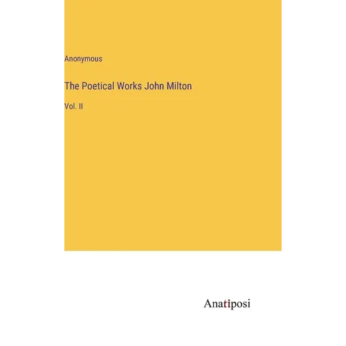 The Poetical Works John Milton: Vol. II