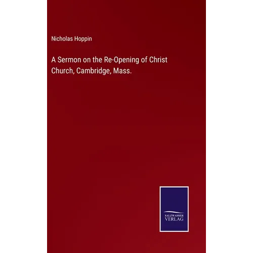 A Sermon on the Re-Opening of Christ Church, Cambridge, Mass.