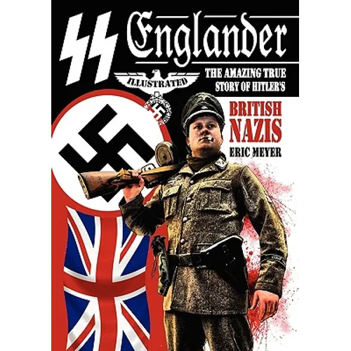 SS Englander: The Amazing True Story of Hitler's British Nazis
