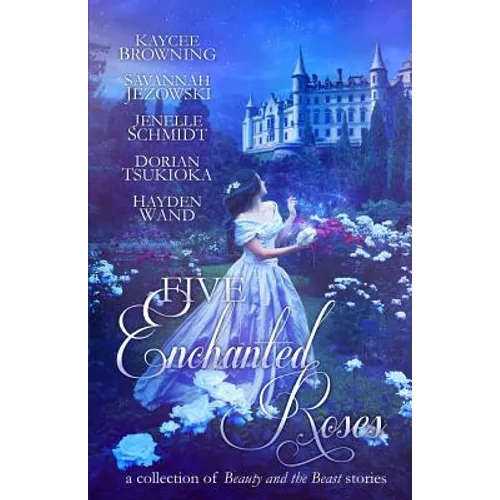 Five Enchanted Roses: A Collection of Beauty and the Beast Stories