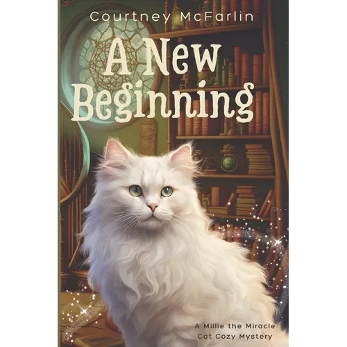 A New Beginning: A Millie the Miracle Cat Cozy Mystery