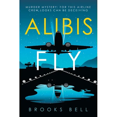 Alibis Fly: Murder Mystery: for This Airline Crew Looks Can Be Deceiving