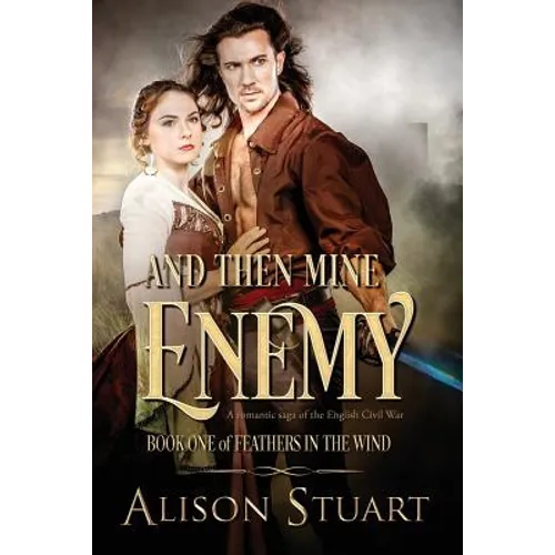 And Then Mine Enemy: A romance of the English Civil War