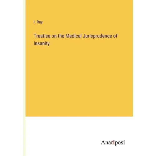 Treatise on the Medical Jurisprudence of Insanity