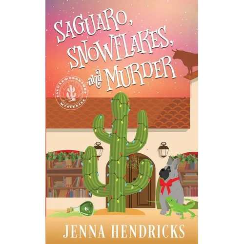 Saguaro, Snowflakes, and Murder: An Absolutely Charming Cactus and Cowboys Cozy Mystery
