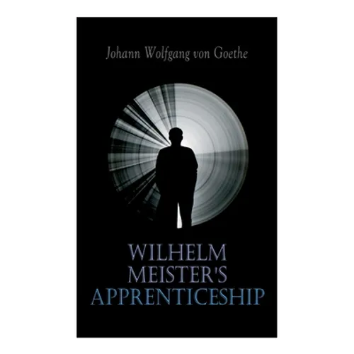 Wilhelm Meister's Apprenticeship: German Literature Classic