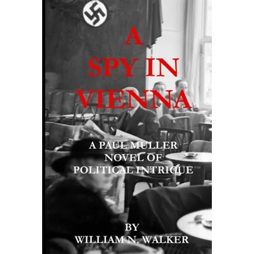 A Spy in Vienna: A Paul Muller Novel of Political Intrigue