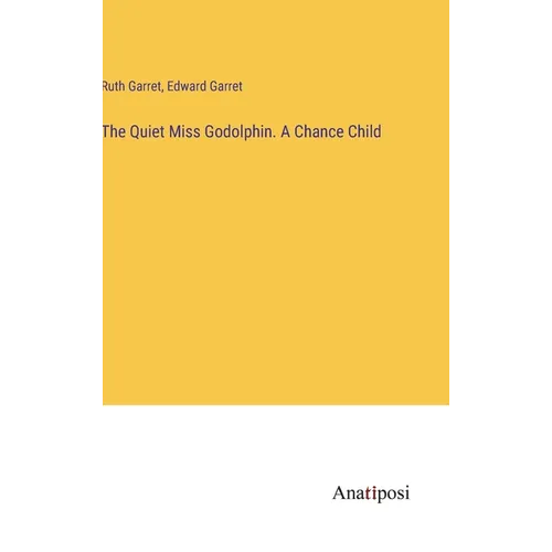 The Quiet Miss Godolphin. A Chance Child