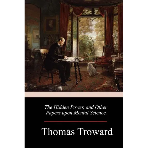 The Hidden Power, and Other Papers upon Mental Science
