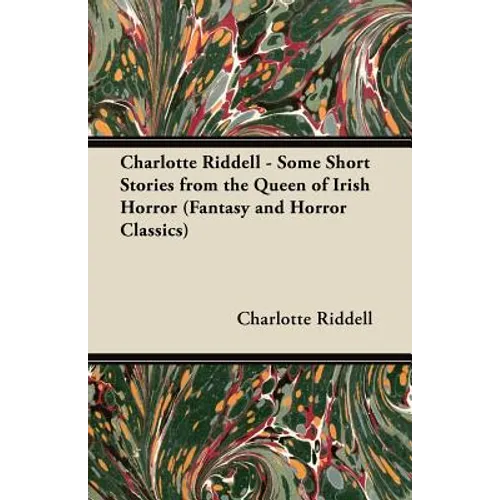 Charlotte Riddell - Some Short Stories from the Queen of Irish Horror (Fantasy and Horror Classics)