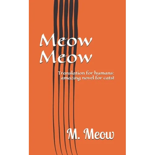 Meow Meow: Translation for humans: amazing novel for cats!