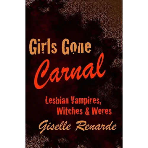Girls Gone Carnal: Lesbian Vampires, Witches and Weres