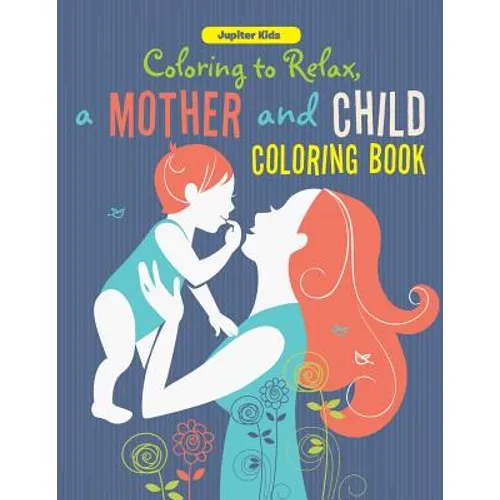 Coloring to Relax, a Mother and Child Coloring Book