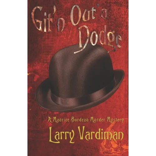 Git'n Out'a Dodge: A Maurice Bordeau Murder Mystery