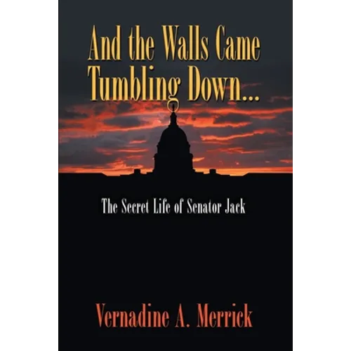 And the Walls Came Tumbling Down: The Secret Life of Senator Jack