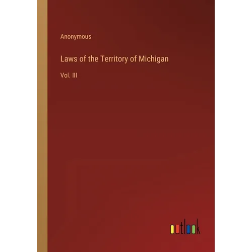 Laws of the Territory of Michigan: Vol. III