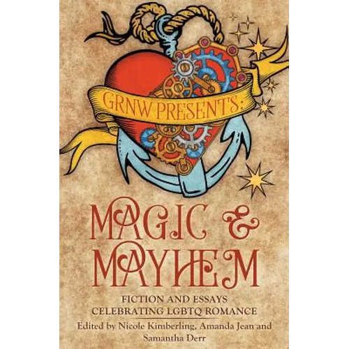 Magic and Mayhem: Fiction and Essays Celebrating LGBTQ Romance