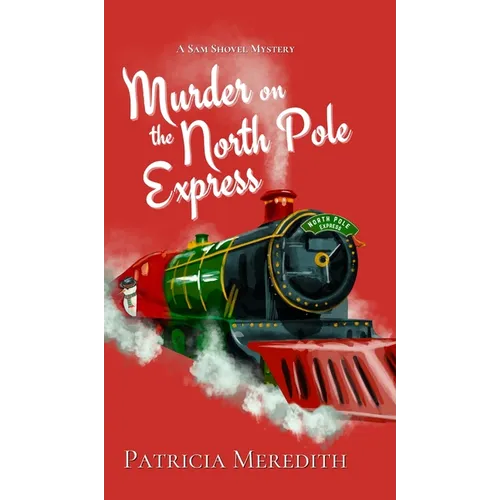 Murder on the North Pole Express: A Sam Shovel Mystery