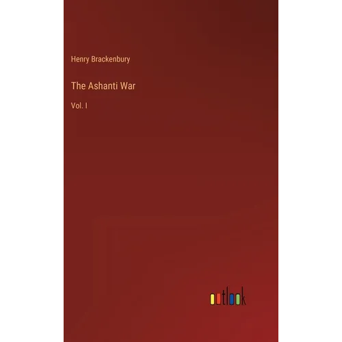 The Ashanti War: Vol. I