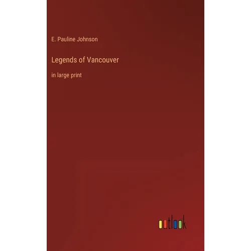 Legends of Vancouver: in large print