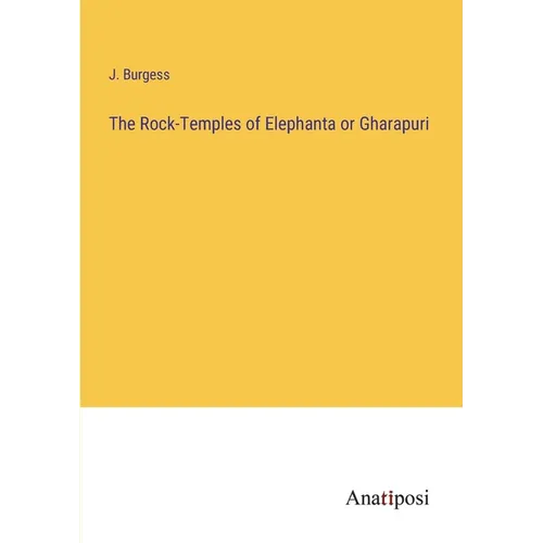 The Rock-Temples of Elephanta or Gharapuri